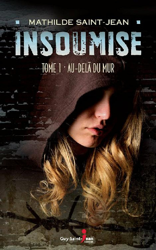 Insoumise, tome 1: Au delà du mur -  Mathilde Saint-Jean
