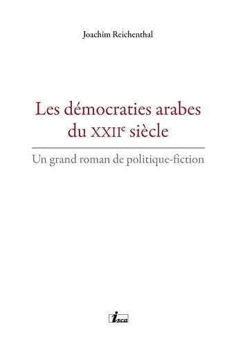 Les démocraties arabes du XXIIe siècle - Joachim Reichenthal