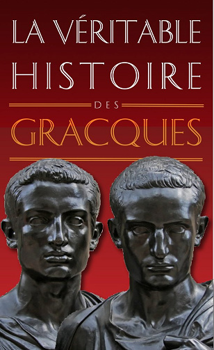 La Véritable Histoire des Gracques - Christopher Bouix