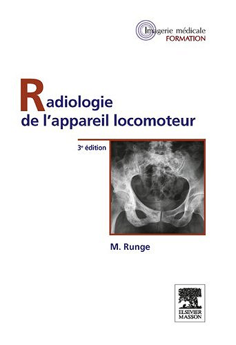 Radiologie de l'appareil locomoteur (Imagerie médicale : formation) (English Edition) - Michel Runge