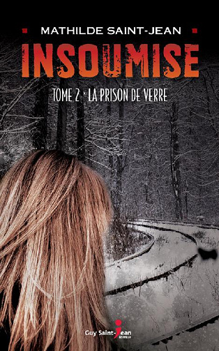 Insoumise, tome 2: La prison de verre -  Mathilde Saint-Jean