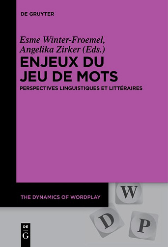 Enjeux du jeu de mots: Perspectives linguistiques et littéraires (The Dynamics of Wordplay t. 2) - Esme Winter-Froemel, Angelika Zirker