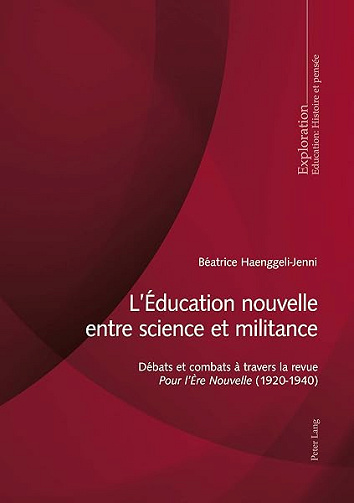 L’Éducation nouvelle entre science et militance: Débats et combats à travers la revue «Pour lÈre Nouvelle» (19201940) (Exploration t. 179) - Béatrice Haenggeli-Jenni