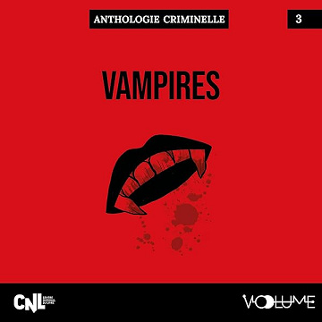Vampires : Anthologie criminelle, Livre 3 - Théophile Gauthier, Alexis Tolstoï, Augustin Calmet, Alexandre Dumas, Conan Doyle, Sheridan Le Fanu