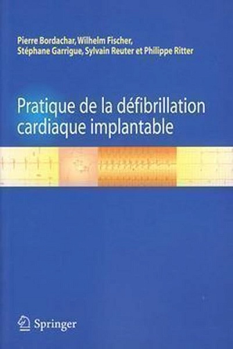 Pratique de la défibrillation cardiaque implantable - Pierre BORDACHAR, Wilhelm FISCHER, Stéphane GARRIGUE, Sylvain REUTER, Philippe RITTER