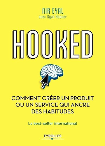Hooked : comment créer un produit ou un service qui ancre des habitudes - Nir Eyal