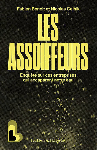 Les Assoiffeurs: Enquête sur ces entreprises qui accaparent l'eau (2026)Nicolas Celnik, Fabien Benoit -