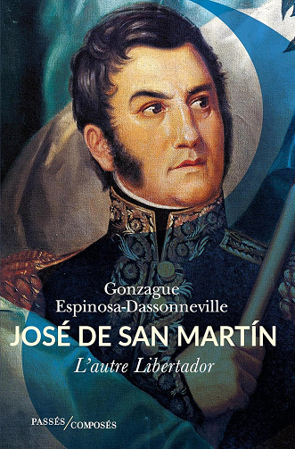 Gonzague Espinosa-Dassonneville - José de San Martín : L'autre Libertador (2026)