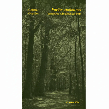 Gabriel Grenier - Forêts anciennes l’expérience du fond des bois (2026)