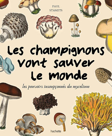 Paul Stamets - Les champignons vont sauver le monde: Les pouvoirs insoupçonnés du mycelium