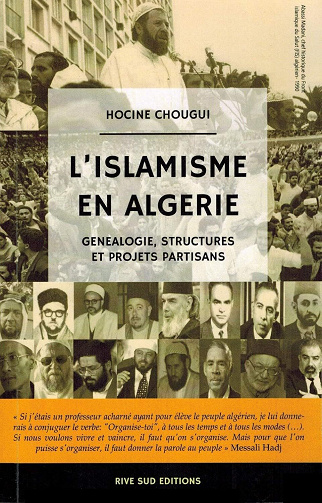 Hocine Chougui - L'Islamisme en Algérie - Généalogie, Structures et Projets partisans