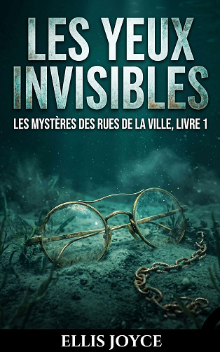 Ellis Joyce - Les Yeux Invisibles (Les Mystères des Rues de la Ville, Livre 1) (2026)