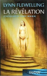 Le Royaume de Tobin, Tome 4 : La révélation - Lynn Flewelling