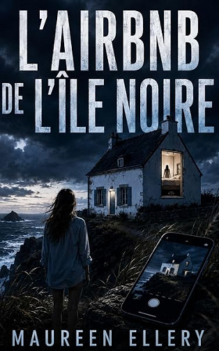 L’Airbnb de l’Île Noire: Elle voulait filmer l’été parfait. Quelqu’un filmait ses nuits. (Les thrillers de l'été de Maureen) - Maureen ELLERY (2026)