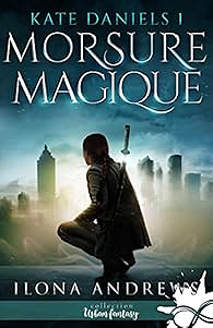 Kate Daniels, tome 1 : Morsure magique - Ilona Andrews