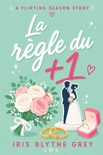 Iris Blythe Grey - La règle du +1 (Saison flirt t. 3) (2026)
