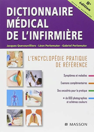 Dictionnaire médical de l'infirmière: L'encyclopédie pratique de référence - Jacques Quevauvilliers, Léon Perlemuter, Gabriel Perlemuter