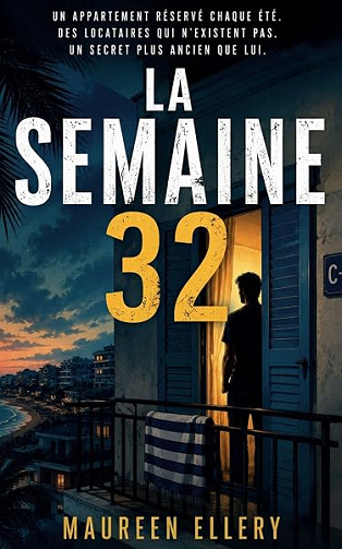 La Semaine 32: Une résidence de vacances. Un appartement réservé chaque été. Des locataires qui n’existent pas. (Les thrillers de l'été de Maureen) - Maureen ELLERY (2026)