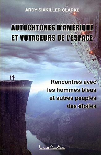 Ardy Sixkiller Clarke - Autochtones d'Amérique et voyageurs de l'espace - Rencontres avec les hommes bleus et autres peuples des étoiles