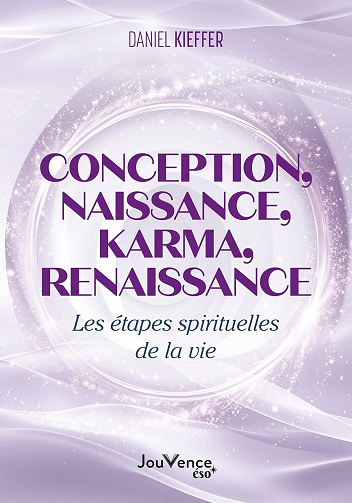 Daniel Kieffer - Conception, naissance, karma, renaissance : Les étapes spirituelles de la vie (2025)