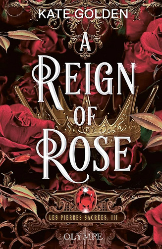 Kate Golden - Les pierres sacrées (Tome 3) - A Reign of Rose (2026)