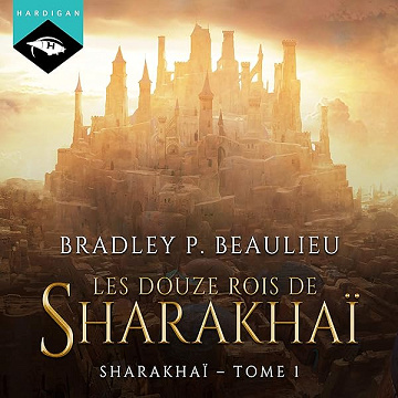 Les douze rois de Sharakhaï: Sharakhaï 1 - Bradley P. Beaulieu