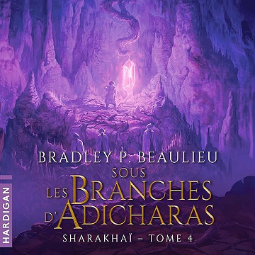 Sous les branches d'Adicharas: Sharakhaï 4 - Bradley P. Beaulieu