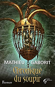 Les Chroniques du soupir - Mathieu Gaborit