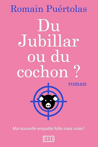 Du Jubillar ou du cochon ?: Mon enquête folle mais vraie sur l'affaire du moment (INÉDIT) - Romain Puértolas (2026)