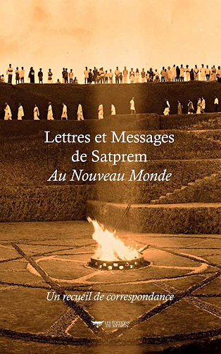 Pavitra E - LETTRES ET MESSAGES DE SATPREM AU NOUVEAU MONDE: Un recueil de correspondance (2025)