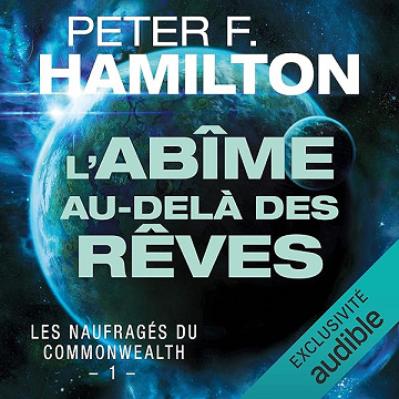L'Abîme au-delà des rêves: Les Naufragés du Commonwealth 1 - Peter F. Hamilton