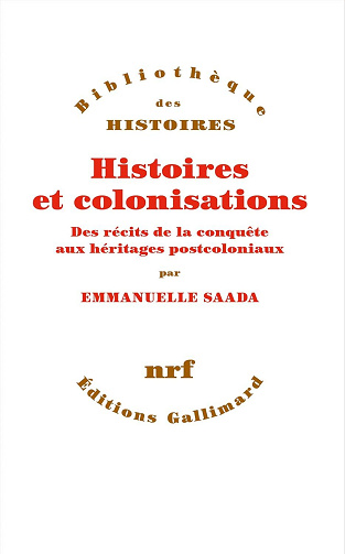Emmanuelle Saada - Histoires et colonisations. Des récits de la conquête aux héritages postcoloniaux (2026)