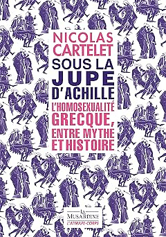 Sous la jupe d'Achille (L'homosexualité grecque: entre mythe et histoire) - Nicolas Cartelet