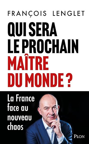Qui sera le prochain maître du monde ? - La France face au nouveau chaos - François Lenglet (2025)