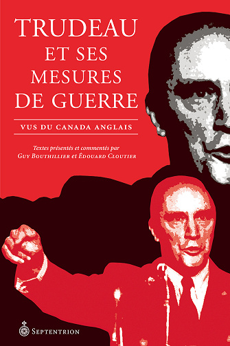 Trudeau et ses mesures de guerre: Vus du Canada anglais - Guy Bouthillier, Édouard Cloutier