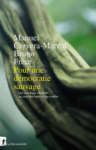 Manuel Cervera-Marzal, Bruno Frère - Pour une démocratie sauvage: Une sociologie charnelle au coeur des luttes et des conflits (2026)