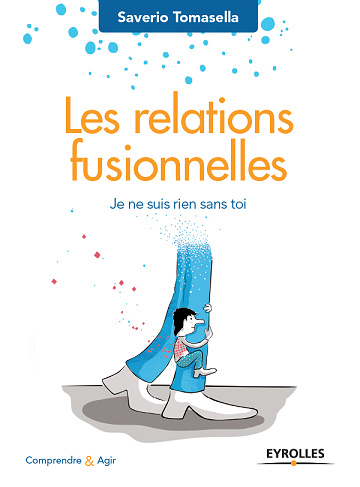 Les relations fusionnelles: Je ne suis rien sans toi - Saverio Tomasella