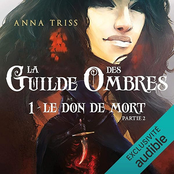 Le Don de Mort. Partie 2: La Guilde des Ombres 1 - Anna Triss
