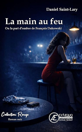La main au feu: ou la part d'ombre de François Dakowski - Daniel Saint-Lary (2026)