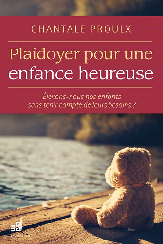 Plaidoyer pour une enfance heureuse - Chantale Proulx