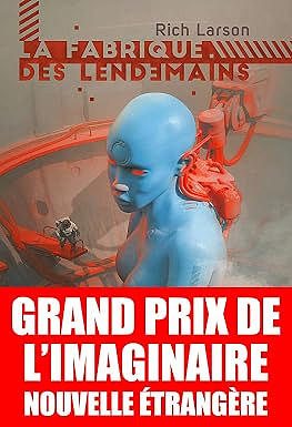 La Fabrique des lendemains - Rich Larson