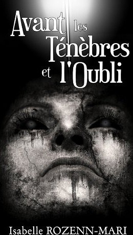 Avant les Ténèbres et l'Oubli - Isabelle Rozenn-Mari