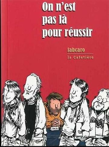 On n´est pas là pour réussir - Fabcaro
