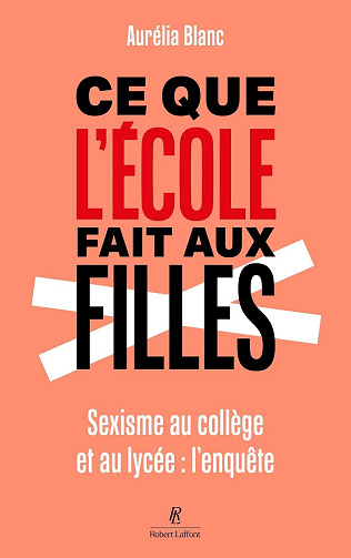Ce que l'école fait aux filles. Sexisme au collège et au lycée : l'enquête - Aurélia Blanc (2026)