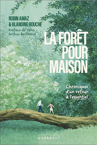 La forêt pour maison : Chroniques d'un retour à l'essentiel - Robin Amaz, Blandine Rouche (2026)