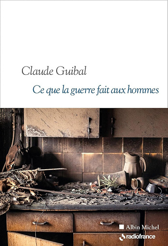 Ce que la guerre fait aux hommes - Claude Guibal (2026)