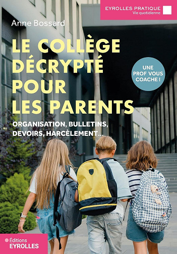 Anne Bossard - Le collège décrypté pour les parents: Organisation, bulletins, devoirs, harcèlement... Une prof vous coache ! (2026)