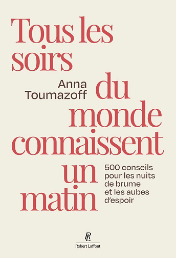 Tous les soirs du monde connaissent un matin - 500 conseils pour les nuits de brume et les aubes d'espoir - Anna Toumazoff (2026)