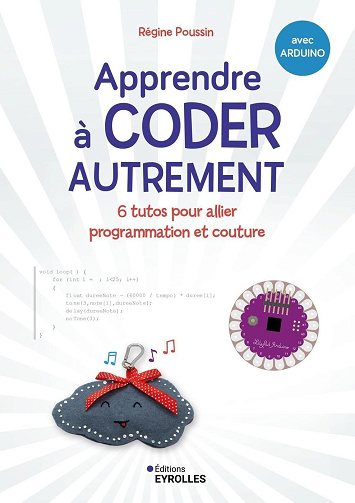 Apprendre à coder autrement : 6 tutos pour allier programmation et couture - Régine Poussin (2026)