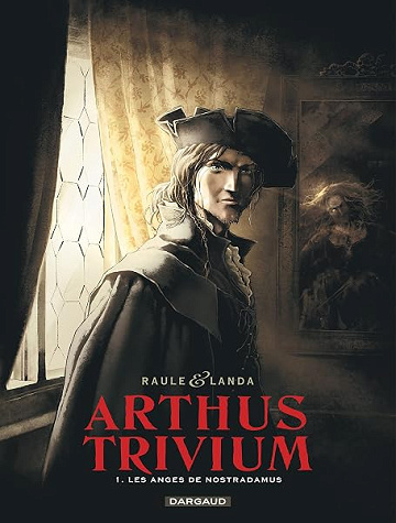 Arthus Trivium - Tome 1 - Les Anges de Nostradamus - Raule